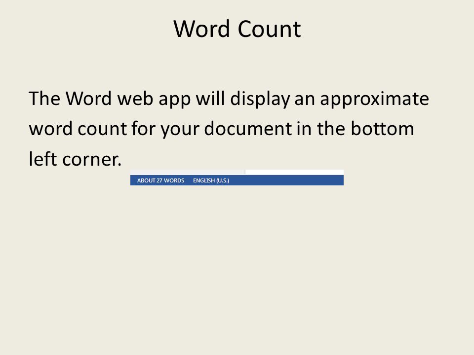 Word Count The Word web app will display an approximate word count for your document in the bottom left corner.