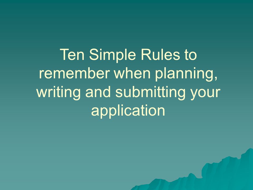 Ten Simple Rules to remember when planning, writing and submitting your application