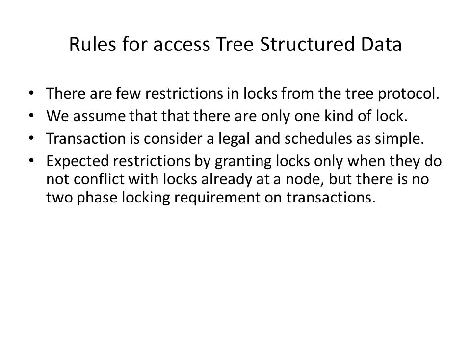 Rules for access Tree Structured Data There are few restrictions in locks from the tree protocol.