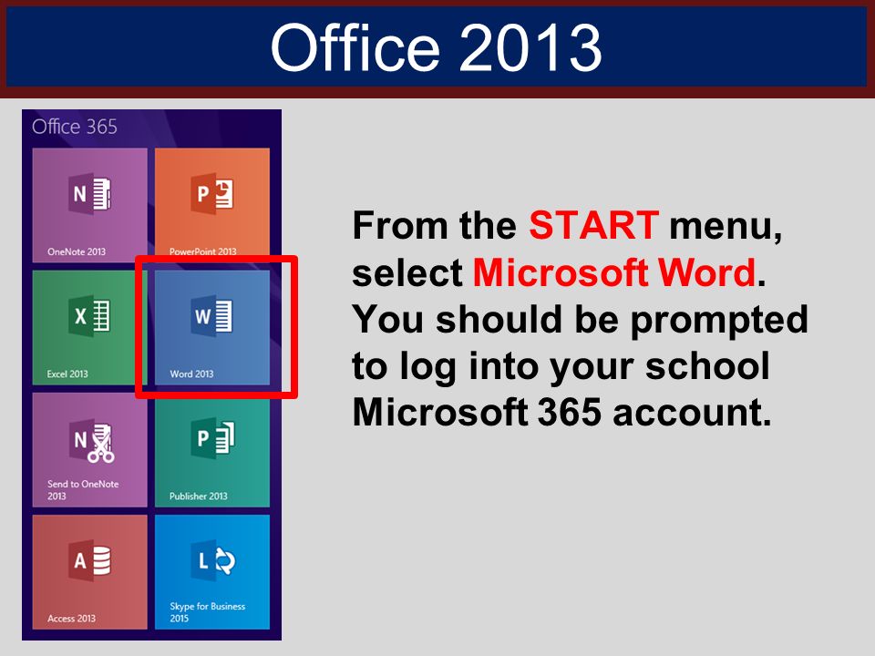 Office 2013 From the START menu, select Microsoft Word.