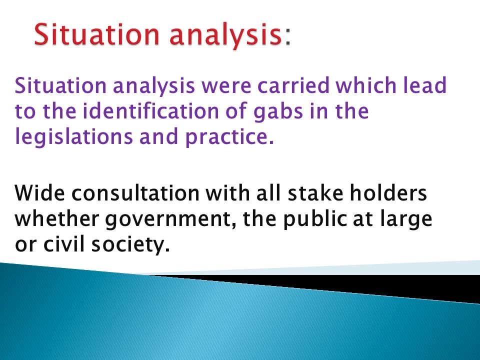 Situation analysis were carried which lead to the identification of gabs in the legislations and practice.
