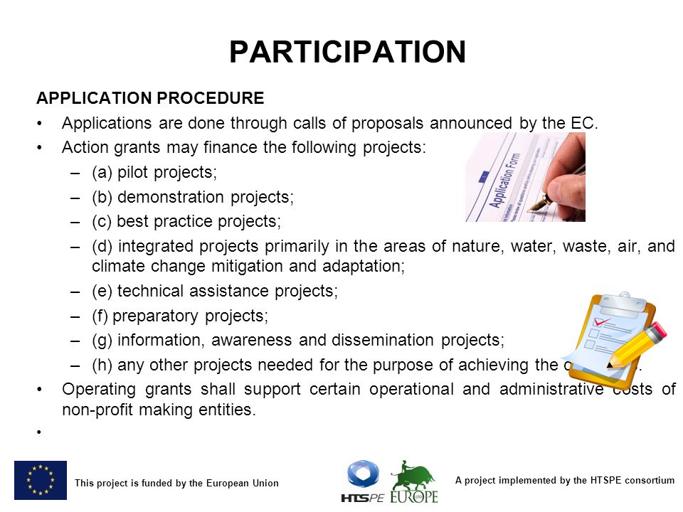 A project implemented by the HTSPE consortium This project is funded by the European Union PARTICIPATION APPLICATION PROCEDURE Applications are done through calls of proposals announced by the EC.