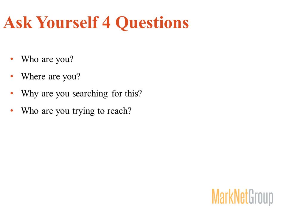 Ask Yourself 4 Questions Who are you. Where are you.