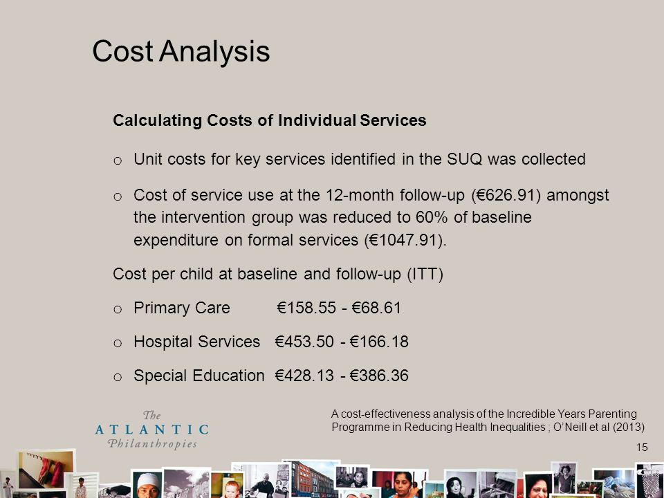 15 Cost Analysis Calculating Costs of Individual Services o Unit costs for key services identified in the SUQ was collected o Cost of service use at the 12-month follow-up (€626.91) amongst the intervention group was reduced to 60% of baseline expenditure on formal services (€ ).