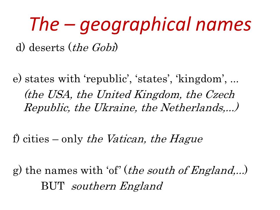 The – geographical names d) deserts (the Gobi) e) states with ‘republic’, ‘states’, ‘kingdom’,...
