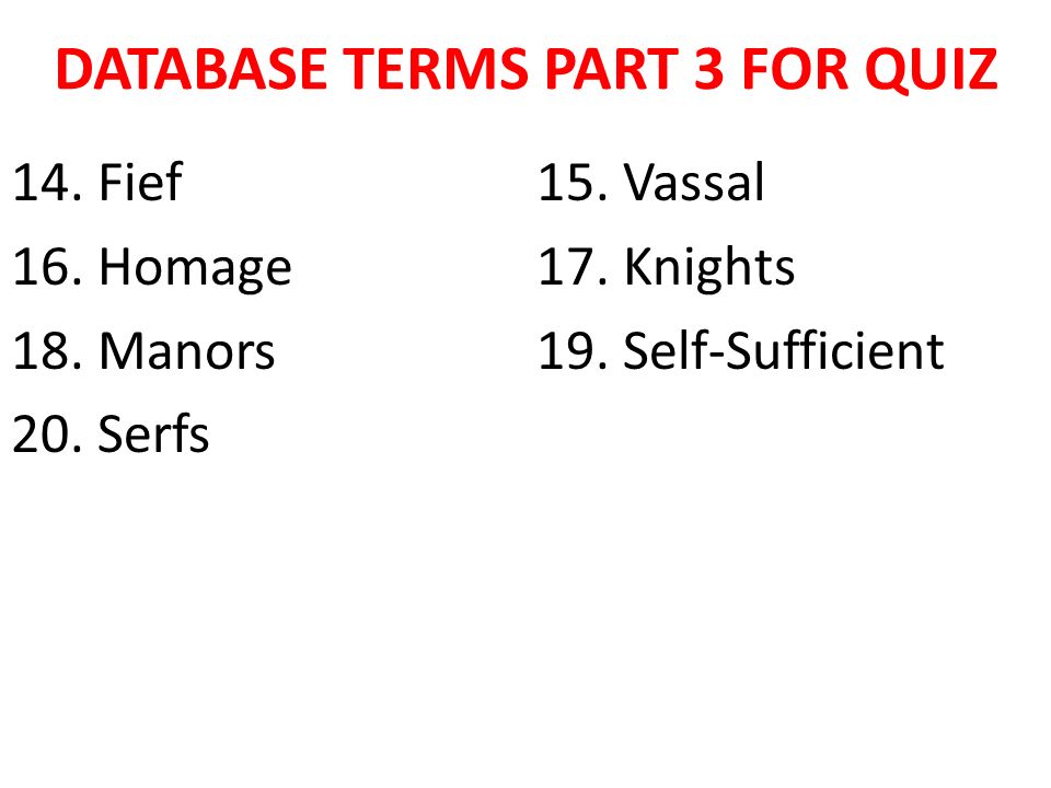 DATABASE TERMS PART 3 FOR QUIZ 14. Fief15. Vassal 16.