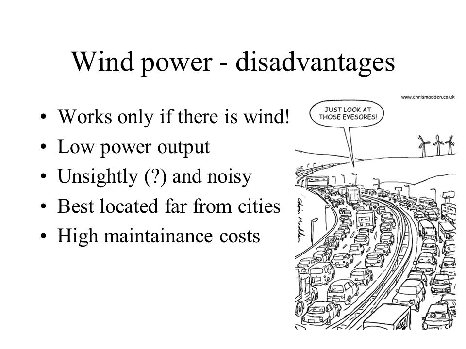 Wind power - disadvantages Works only if there is wind.