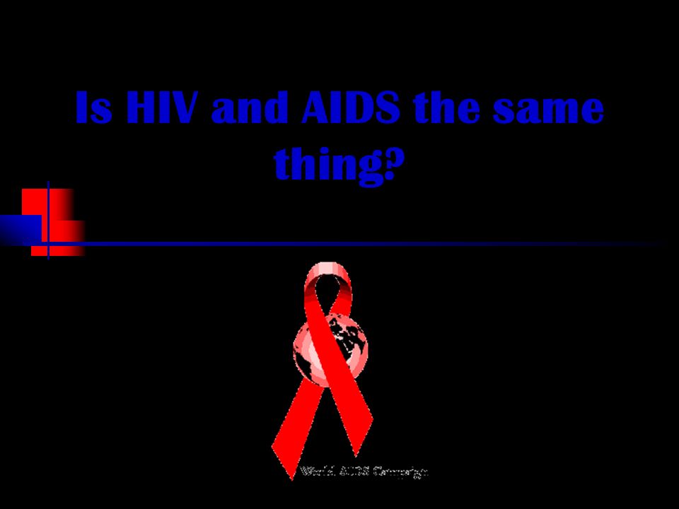 Is HIV and AIDS the same thing