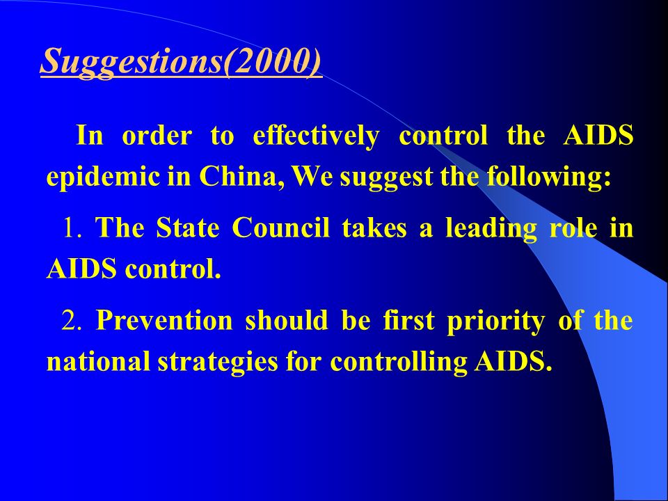 Suggestions(2000) In order to effectively control the AIDS epidemic in China, We suggest the following: 1.