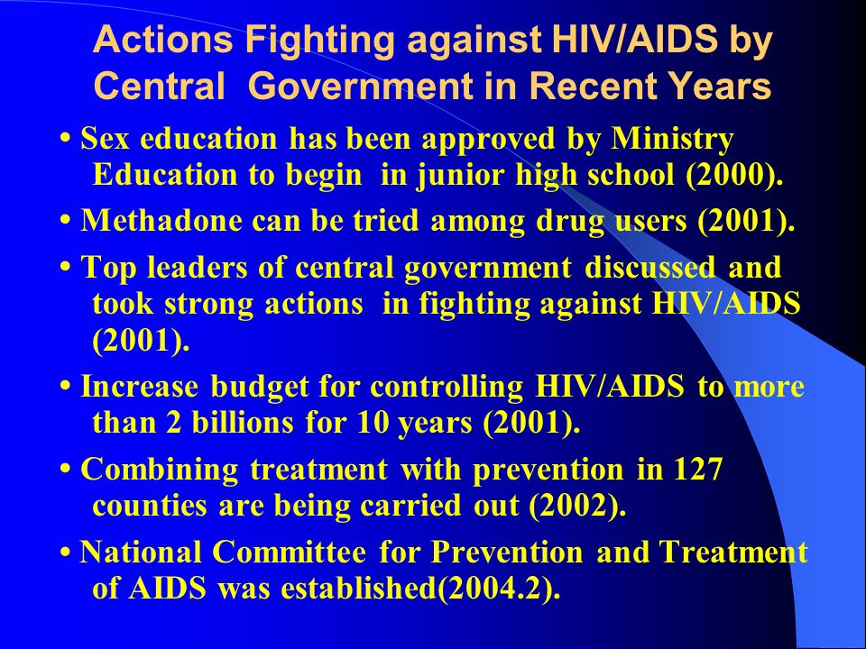 Actions Fighting against HIV/AIDS by Central Government in Recent Years Sex education has been approved by Ministry Education to begin in junior high school (2000).