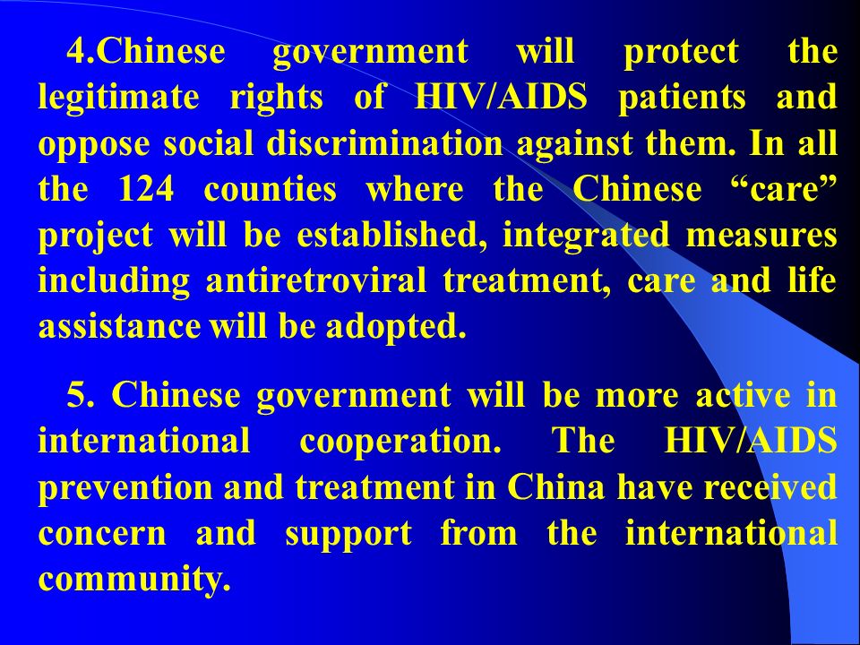 4.Chinese government will protect the legitimate rights of HIV/AIDS patients and oppose social discrimination against them.