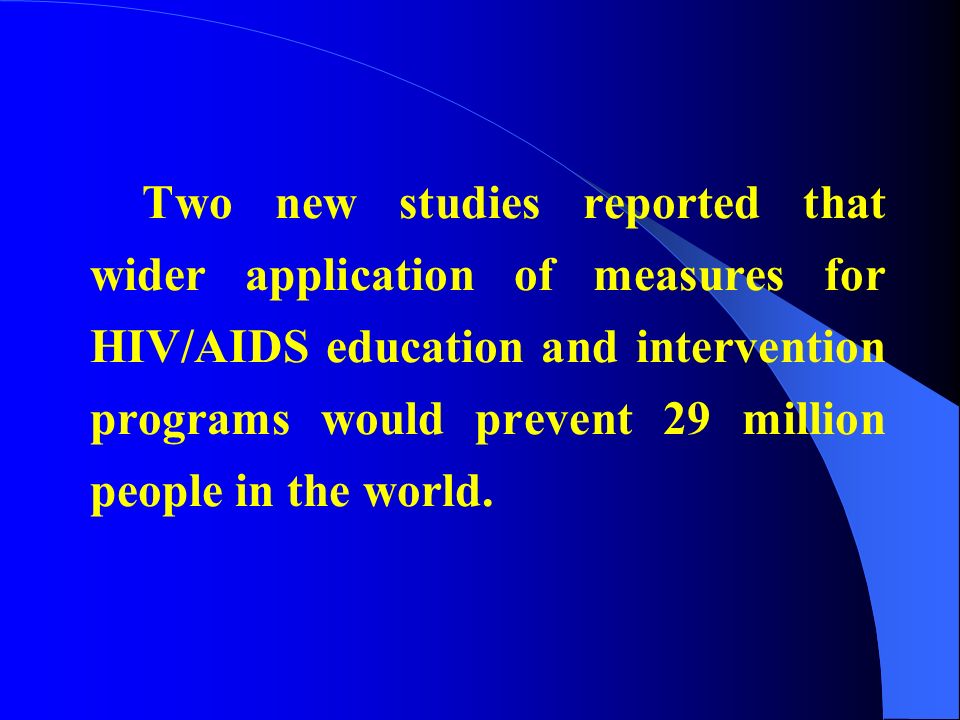 Two new studies reported that wider application of measures for HIV/AIDS education and intervention programs would prevent 29 million people in the world.