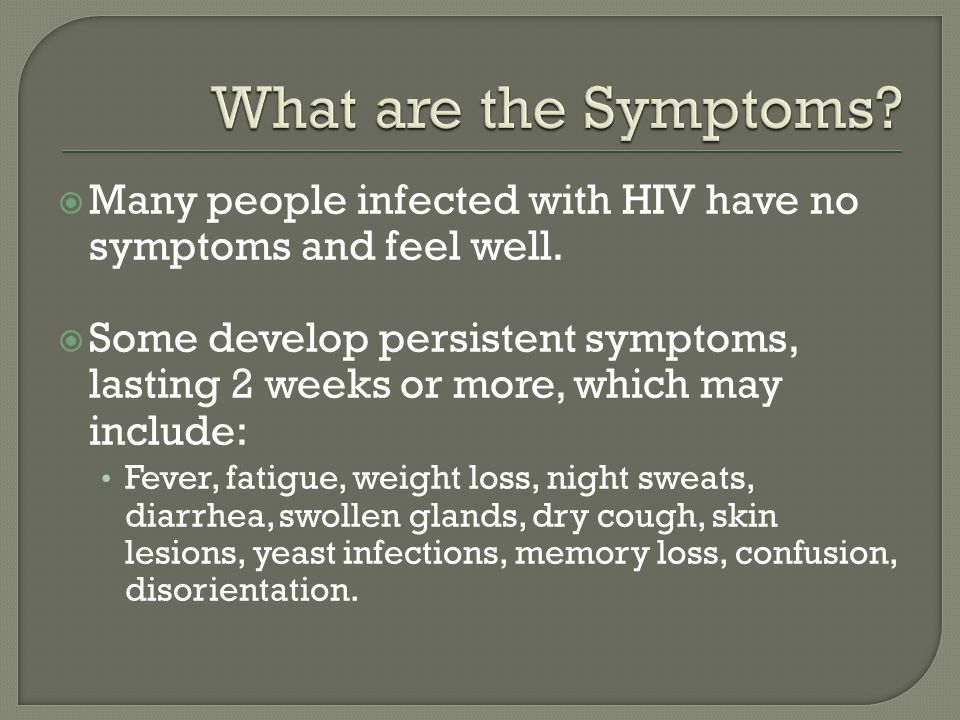  Many people infected with HIV have no symptoms and feel well.