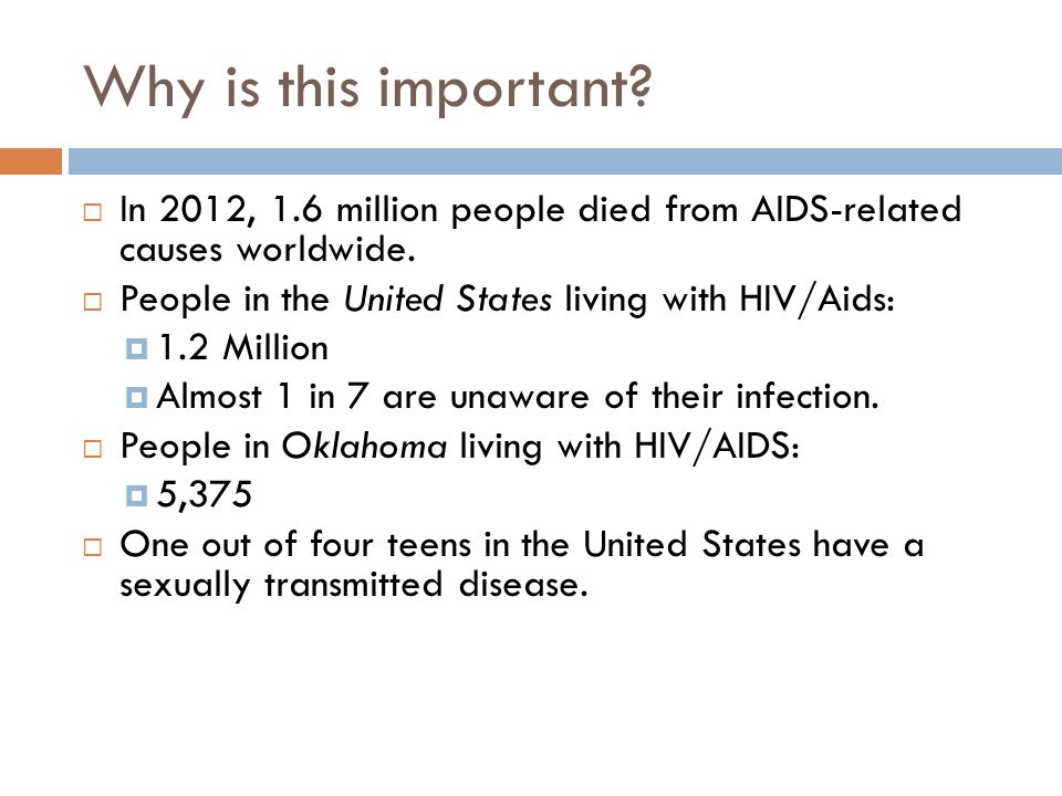 Why is this important.  In 2012, 1.6 million people died from AIDS-related causes worldwide.
