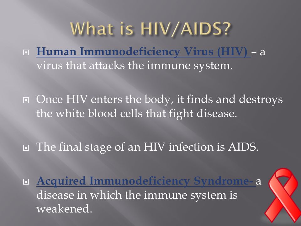  Human Immunodeficiency Virus (HIV) – a virus that attacks the immune system.