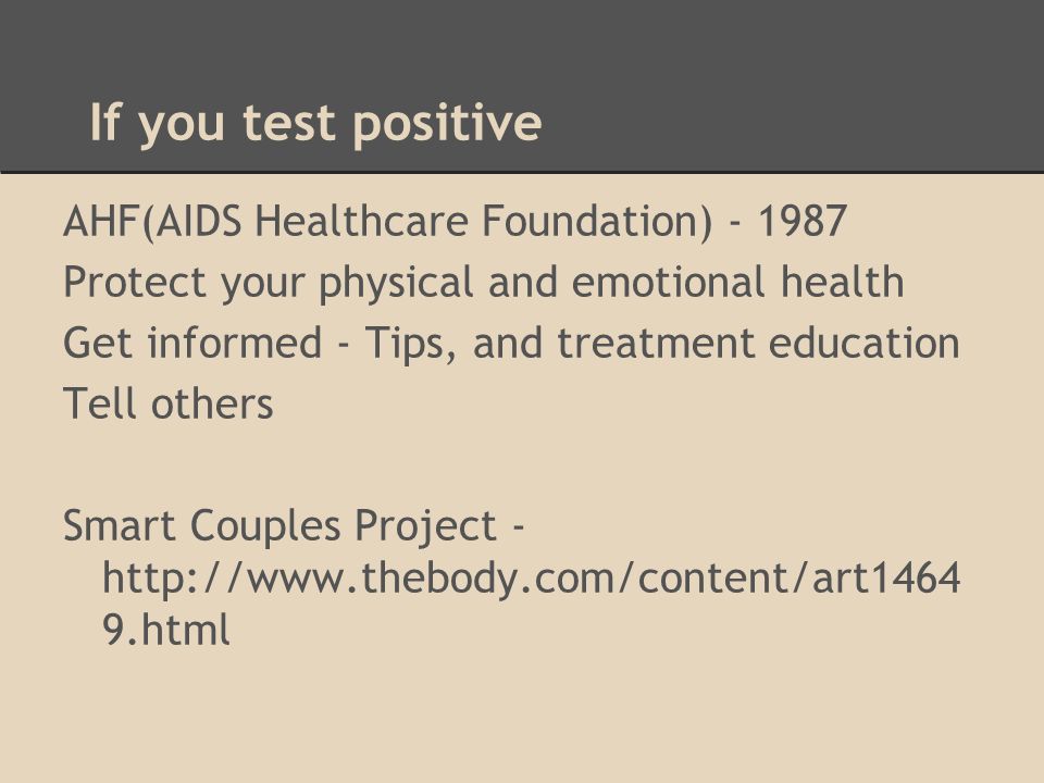 If you test positive AHF(AIDS Healthcare Foundation) Protect your physical and emotional health Get informed - Tips, and treatment education Tell others Smart Couples Project html