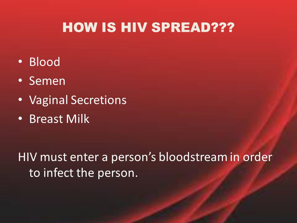 HOW IS HIV SPREAD .