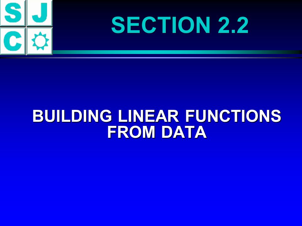 SECTION 2.2 BUILDING LINEAR FUNCTIONS FROM DATA BUILDING LINEAR FUNCTIONS FROM DATA