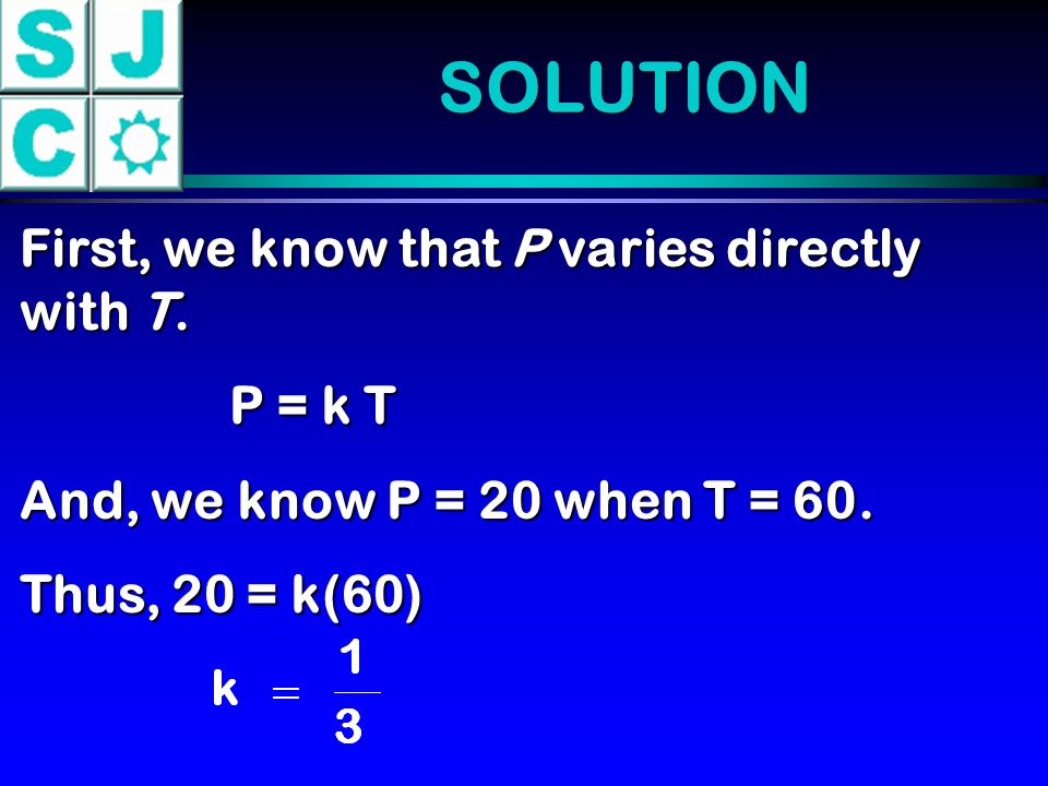 SOLUTION First, we know that P varies directly with T.