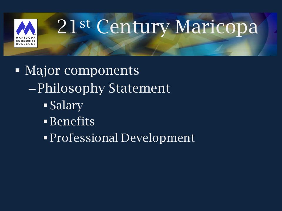  Major components – Philosophy Statement  Salary  Benefits  Professional Development 21 st Century Maricopa