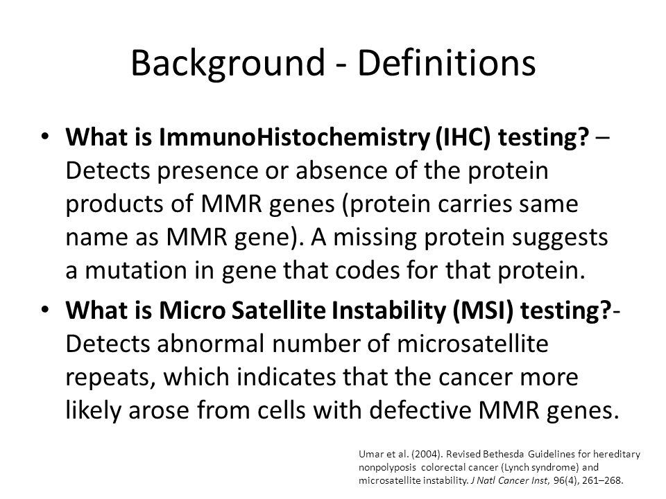 Background - Definitions What is ImmunoHistochemistry (IHC) testing.