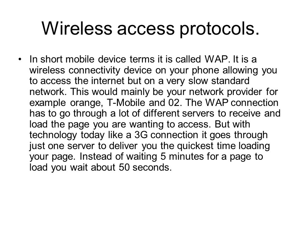Wireless access protocols. In short mobile device terms it is called WAP.