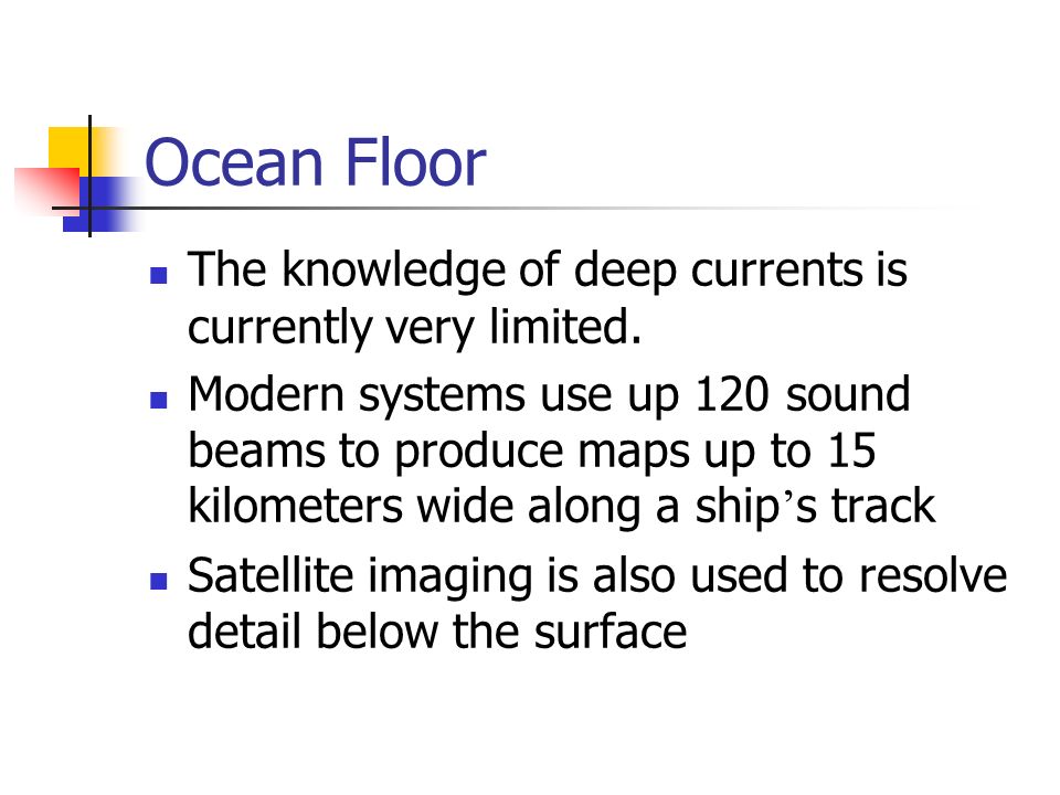 Ocean Floor The knowledge of deep currents is currently very limited.