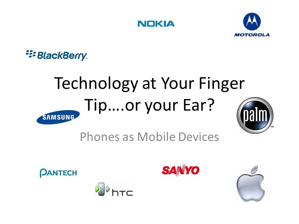 Technology at Your Finger Tip….or your Ear Phones as Mobile Devices