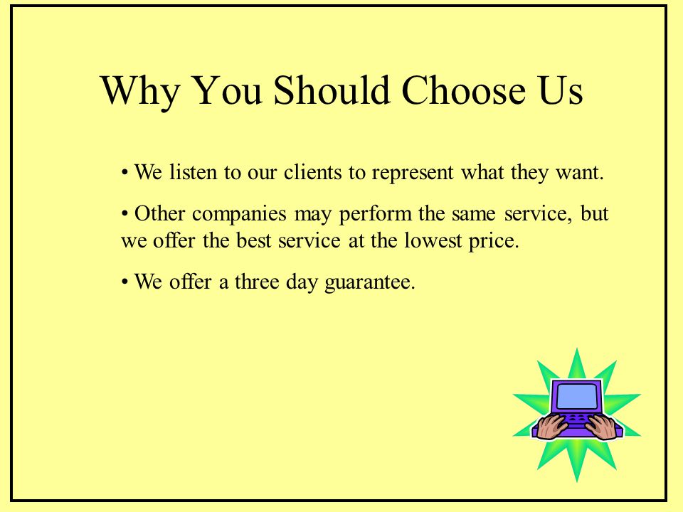 Why You Should Choose Us We listen to our clients to represent what they want.