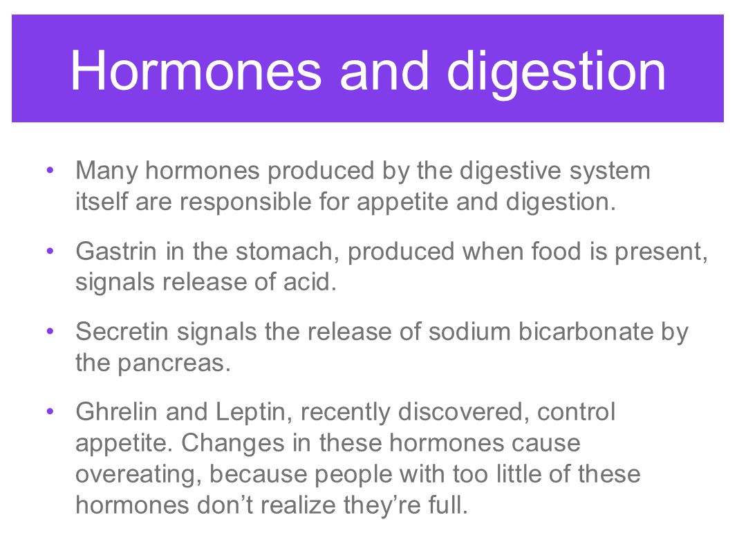Hormones and digestion Many hormones produced by the digestive system itself are responsible for appetite and digestion.