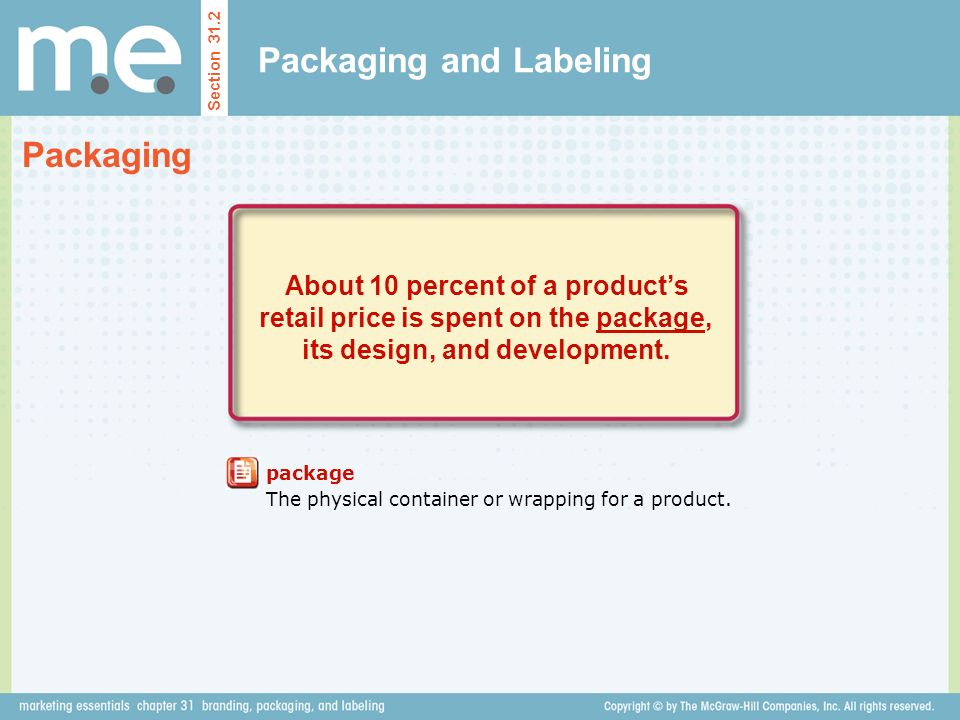 Packaging and Labeling Section 31.2 Packaging About 10 percent of a product’s retail price is spent on the package, its design, and development.