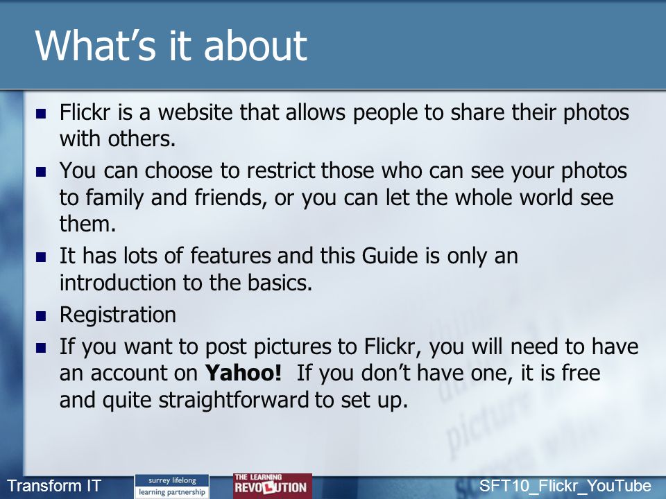 What’s it about Flickr is a website that allows people to share their photos with others.