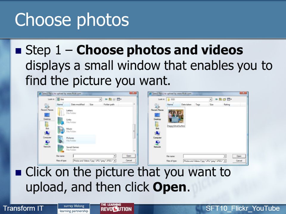 Transform IT SFT10_Flickr_YouTube Choose photos Step 1 – Choose photos and videos displays a small window that enables you to find the picture you want.