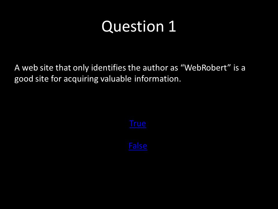 Web Site Evaluation Quiz Now you will have the opportunity to show what you’ve learned about evaluating a web site.