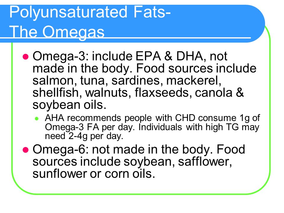 Polyunsaturated Fats- The Omegas Omega-3: include EPA & DHA, not made in the body.
