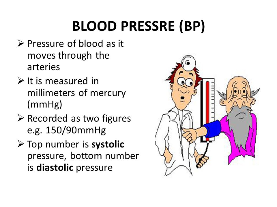 BLOOD PRESSRE (BP)  Pressure of blood as it moves through the arteries  It is measured in millimeters of mercury (mmHg)  Recorded as two figures e.g.