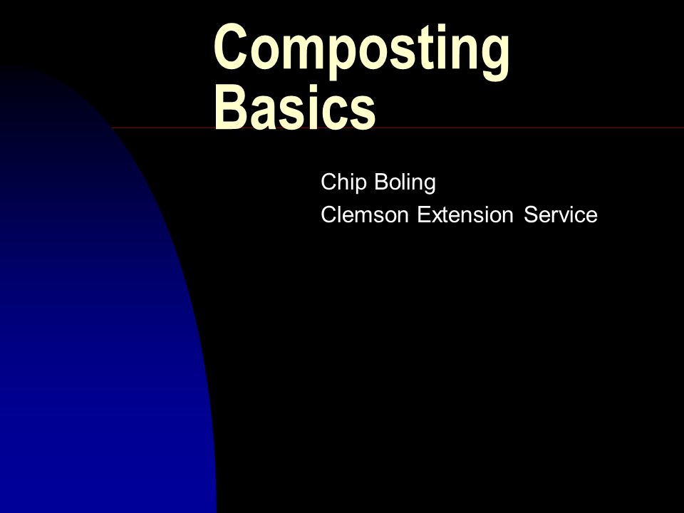 Composting Basics Chip Boling Clemson Extension Service