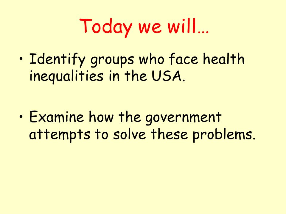 Today we will… Identify groups who face health inequalities in the USA.
