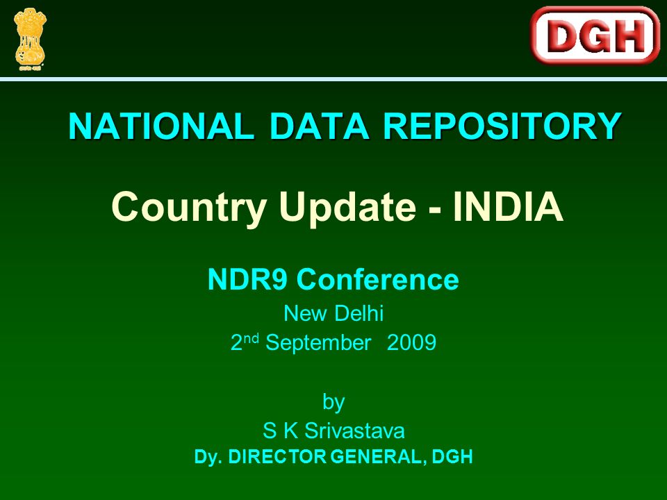 NATIONAL DATA REPOSITORY NDR9 Conference New Delhi 2 nd September 2009 by S K Srivastava Dy.