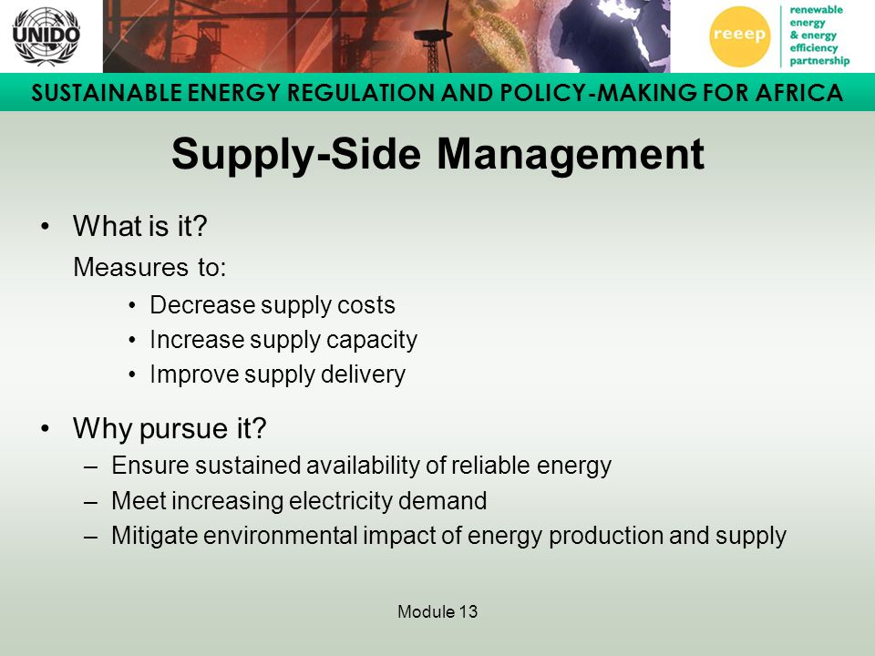 SUSTAINABLE ENERGY REGULATION AND POLICY-MAKING FOR AFRICA Module 13 Supply-Side Management What is it.