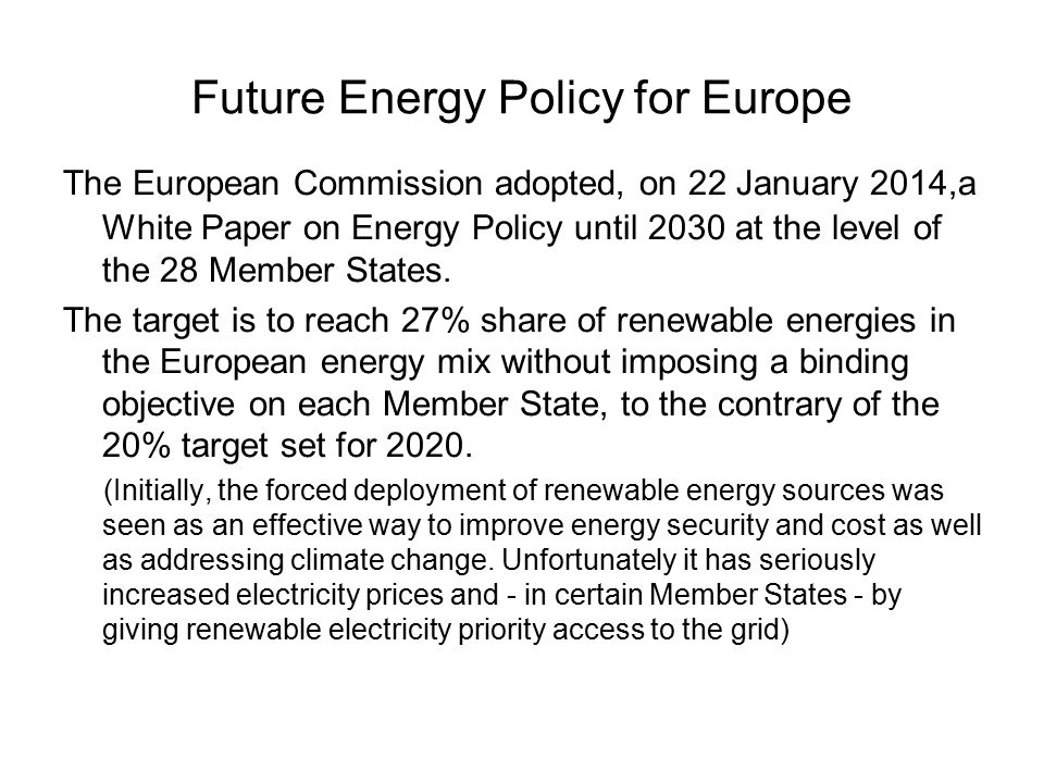 Future Energy Policy for Europe The European Commission adopted, on 22 January 2014,a White Paper on Energy Policy until 2030 at the level of the 28 Member States.