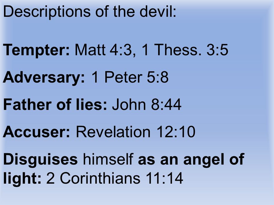 Descriptions of the devil: Tempter: Matt 4:3, 1 Thess.
