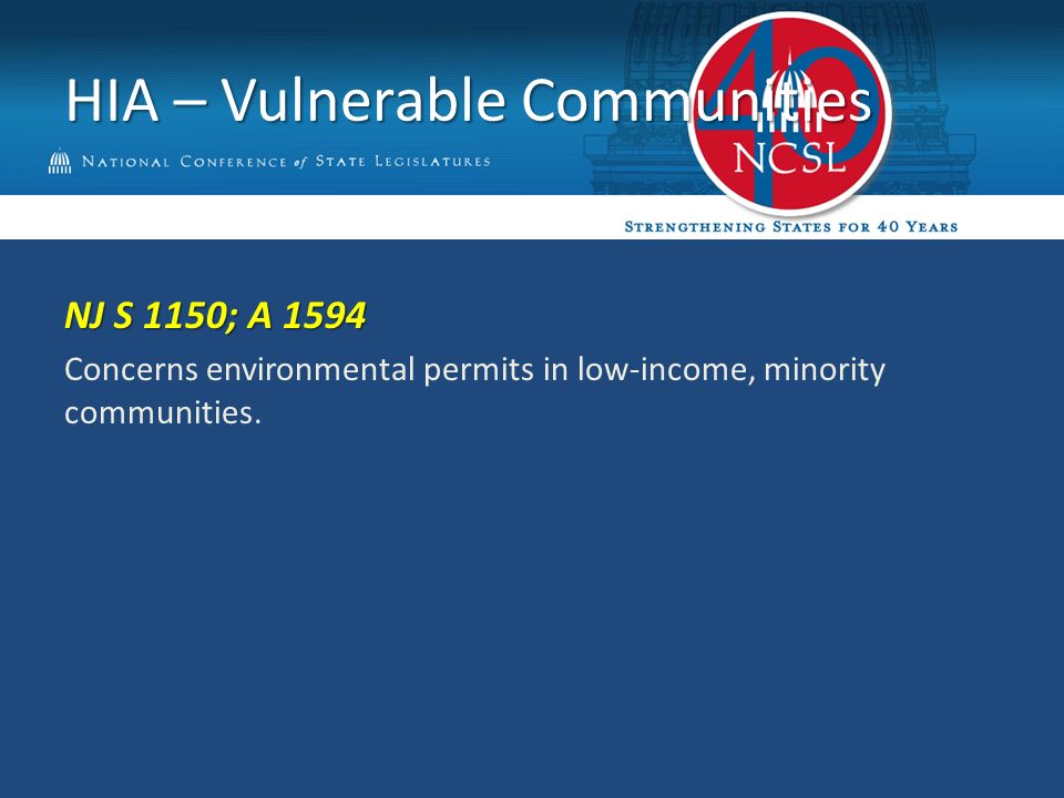 HIA – Vulnerable Communities NJ S 1150; A 1594 Concerns environmental permits in low-income, minority communities.