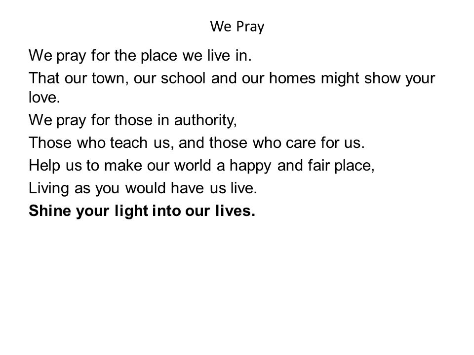 We Pray We pray for the place we live in.