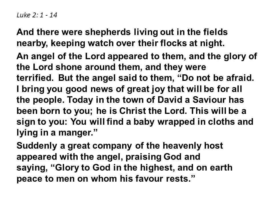 Luke 2: And there were shepherds living out in the fields nearby, keeping watch over their flocks at night.