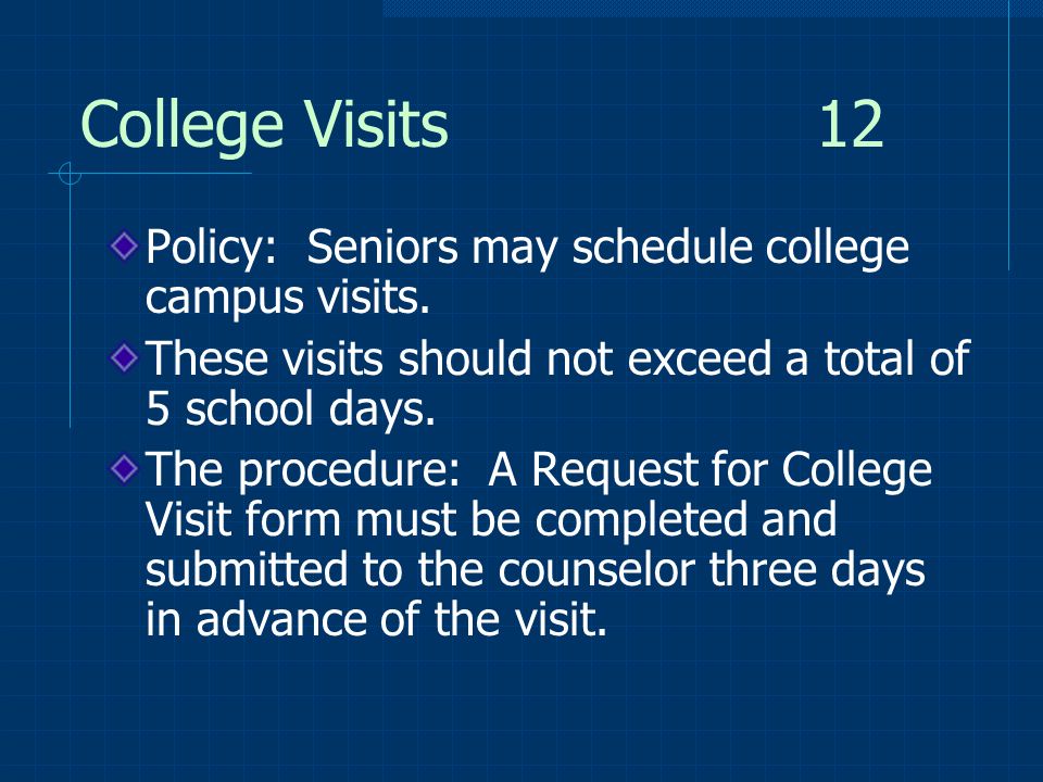 College Visits 12 Policy: Seniors may schedule college campus visits.