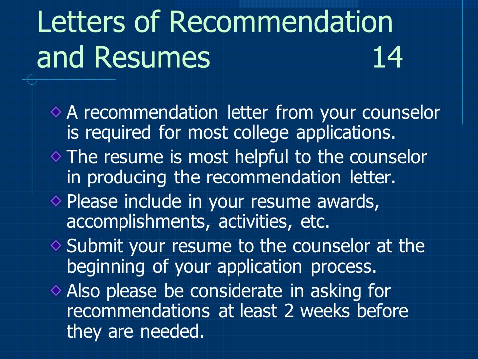 Letters of Recommendation and Resumes14 A recommendation letter from your counselor is required for most college applications.