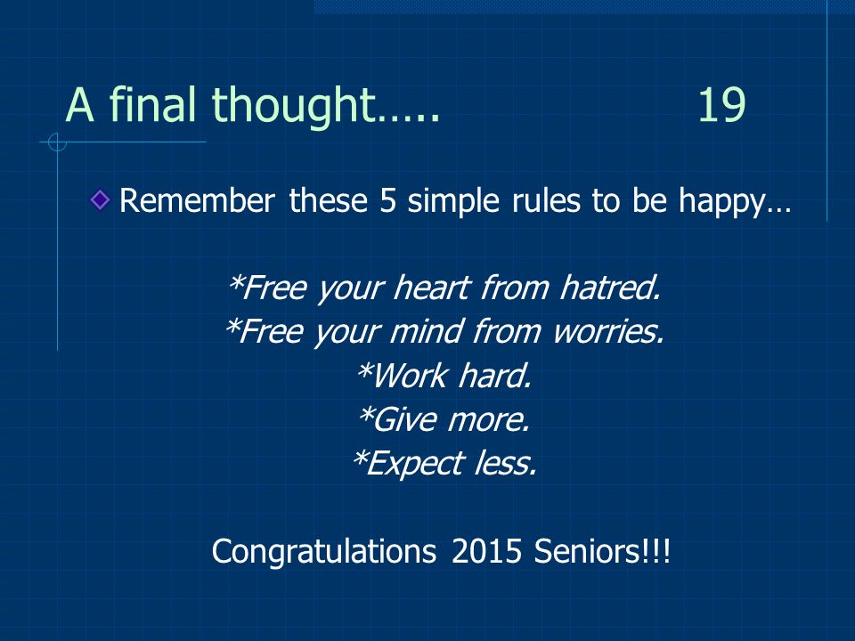 A final thought….. 19 Remember these 5 simple rules to be happy… *Free your heart from hatred.