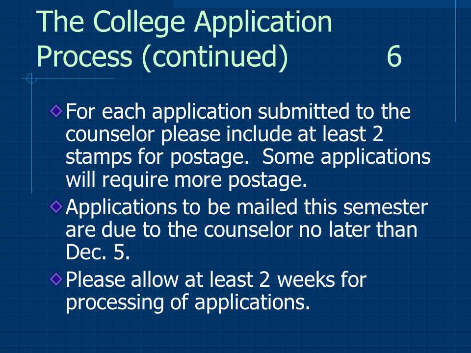 The College Application Process (continued) 6 For each application submitted to the counselor please include at least 2 stamps for postage.