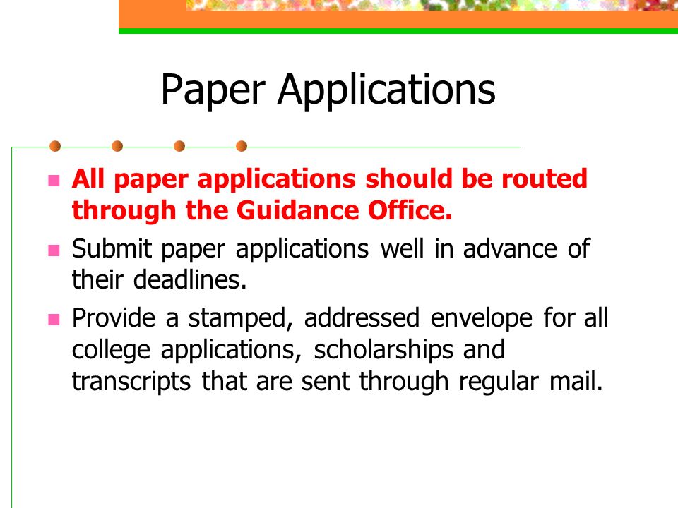 Paper Applications All paper applications should be routed through the Guidance Office.